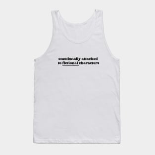 Emotionally Attached to Fictional Characters Tank Top